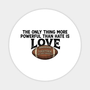 The-Only-Thing-More-Powerful-Than-Hate-is-Love Magnet